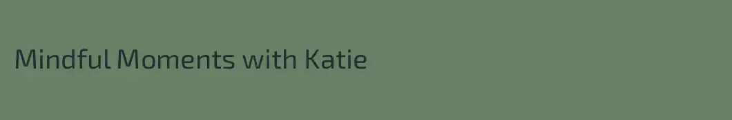 Mindful Moments with Katie 